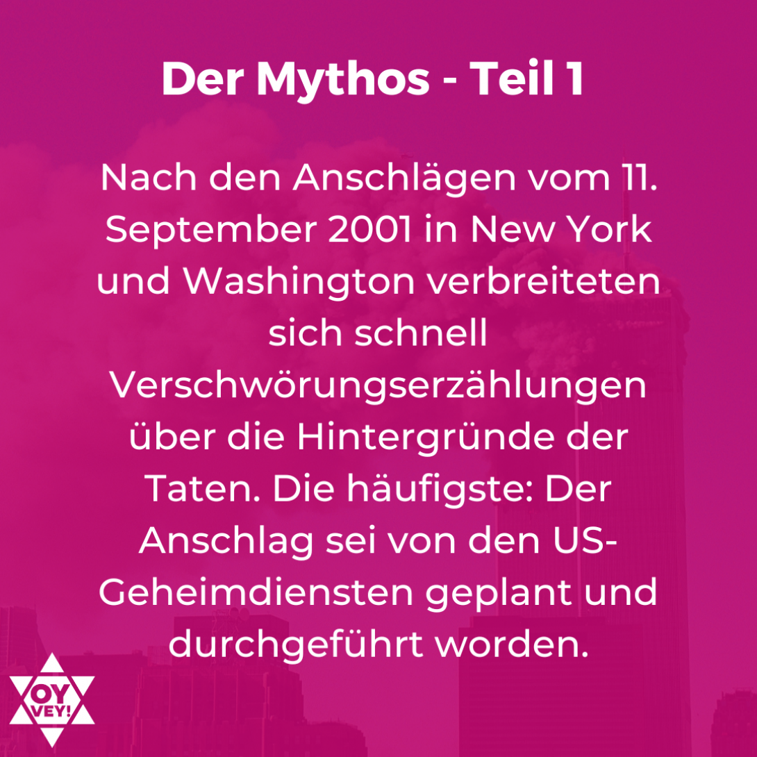 Nach den Anschlägen vom 11. September 2001 in New York und Washington verbreiteten sich schnell Verschwörungserzählungen über die Hintergründe der Taten. Die häufigste: Der Anschlag sei von den US-Geheimdiensten geplant und durchgeführt worden.