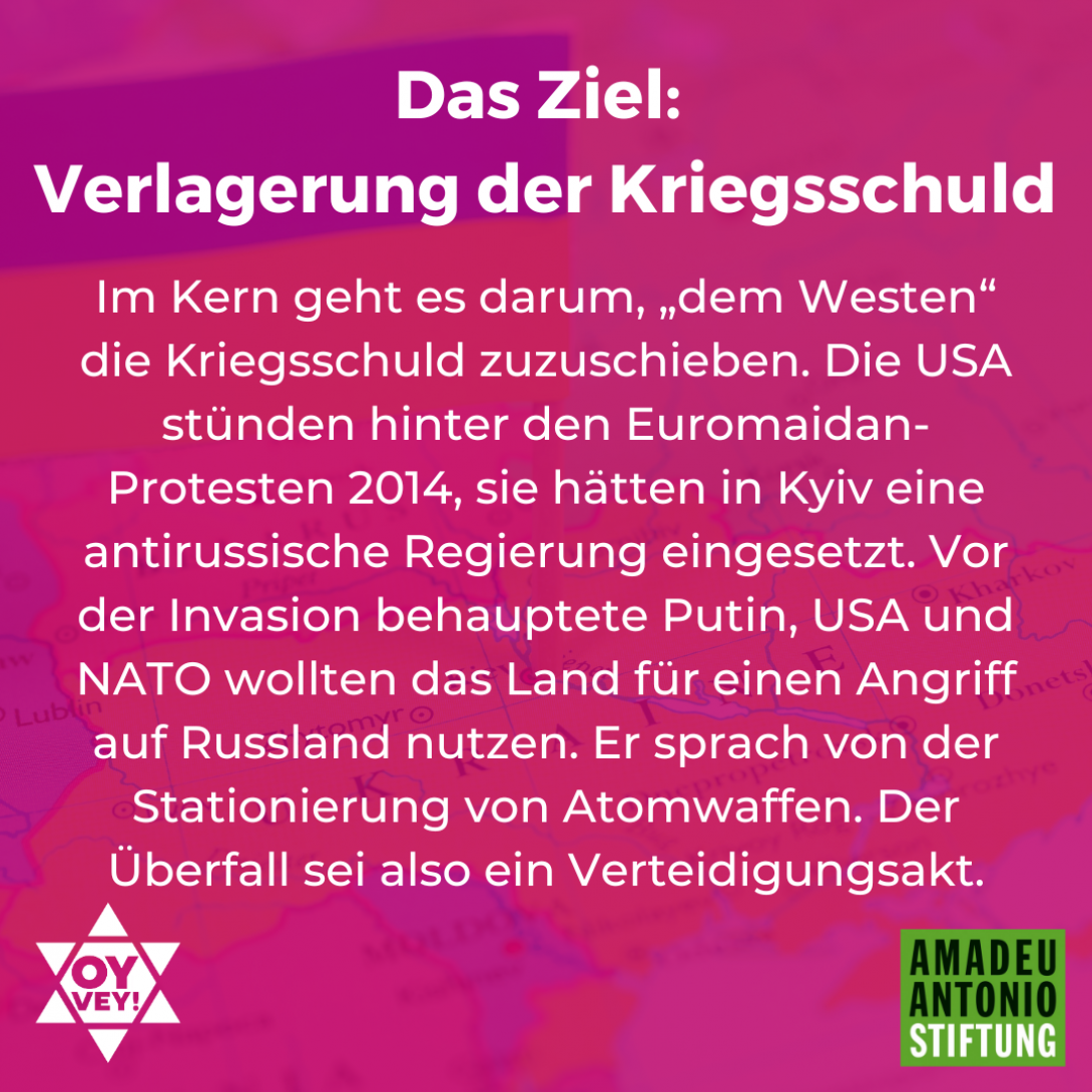 Das Ziel: Verlagerung der Kriegsschuld Im Kern geht es darum, „dem Westen“ die Kriegsschuld zuzuschieben. Die USA stünden hinter den Euromaidan-Protesten 2014, sie hätten in Kyiv eine antirussische Regierung eingesetzt. Vor der Invasion behauptete Putin, USA und NATO wollten das Land für einen Angriff auf Russland nutzen. Er sprach von der Stationierung von Atomwaffen. Der Überfall sei also ein Verteidigungsakt.